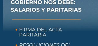 EMPEZAMOS A RECUPERAR LO QUE EL GOBIERNO NOS DEBE: SALARIOS Y PARITARIAS