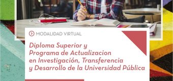 Diploma Superior y programa de actualización en Investigación, Transferencia y Desarrollo en la Universidad Pública